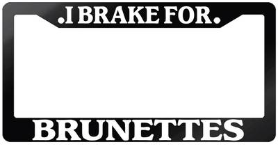 Glossy Black License Plate Frame I BRAKE FOR BRUNETTES Auto Accessory 895