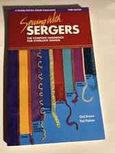 Sewing with Sergers : The Complete Handbook for Overlock Sewing by Pati...