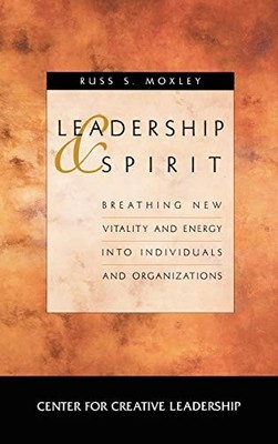 Leadership and Spirit: Breathing New Vitality and Energy into Individuals and O
