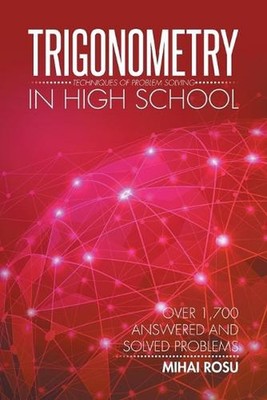 Trigonometry in High School: Techniques of Problem Solving by Mihai Rosu (Englis