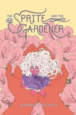 Joe Whitt Rii Abrego The Sprite and the Gardener (Taschenbuch) (US IMPORT)