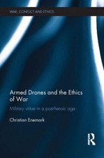 Armed Drones and the Ethics of War: Military virtue in a post-heroic age by Chri