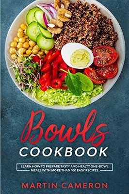 Bowls Cookbook: Learn How to Prepare Tasty and Healty... - Cameron, Martin