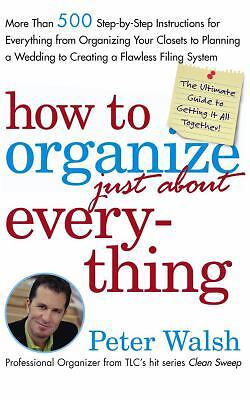 How to Organize (Just About) Everything: More Than 500 Step-By-Step...