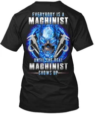 The Real Machinist Shows Up Everybody Is A T-Shirt Made in the USA Size S to 5XL