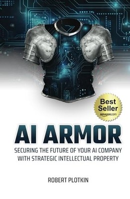 AI Armor: Securing the Future of Your AI Company With Strategic Intellectual...