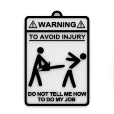 Funny Sign | Warning! To Avoid Injury Do Not Tell Me How To Do My Job
