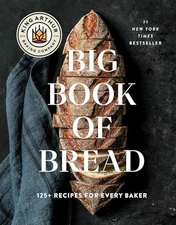 The King Arthur Baking Company Big Book of Bread: 125+ Recipes for Every Bak...