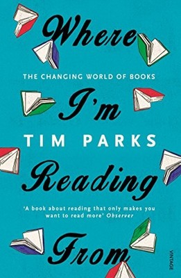 Where I'm Reading From: The Changing World of Books,Tim Parks