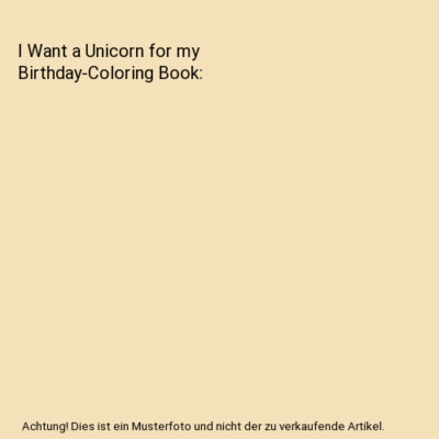I Want a Unicorn for my Birthday-Coloring Book, Angela R. Sutton