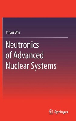 Neutronics of Advanced Nuclear Systems by Yican Wu (English) Hardcover Book