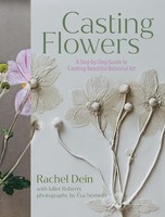 Rachel Dein - Casting Flowers A Step-By-Step Guide To Creating Beaut - G245Z