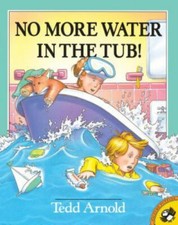 No More Water in the Tub! by Tedd Arnold (1998, Trade Paperback)