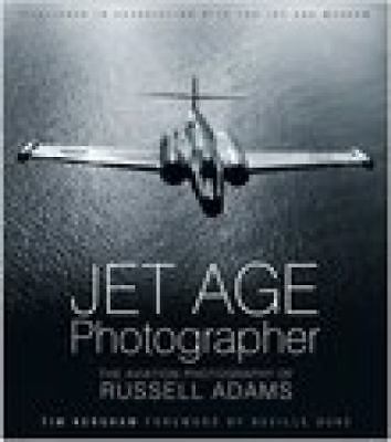 Jet Age Photographer - The Aviation Photography of Russell Adams - New Copy
