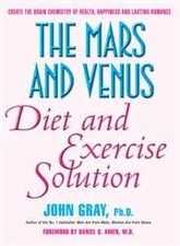 The Mars and Venus Diet and Exercise Solution : Create the Brain Chemistry o...