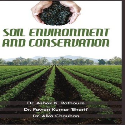 SOIL ENVIRONMENT AND CONSERVATION ASHOK KUMAR RATHOURE Hardcover