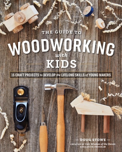 The Guide to Woodworking with Kids by Doug Stowe (Paperback Book)