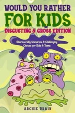 Would You Rather For Kids : Disgusting & Gross Edition: Hilarious Silly Scena...