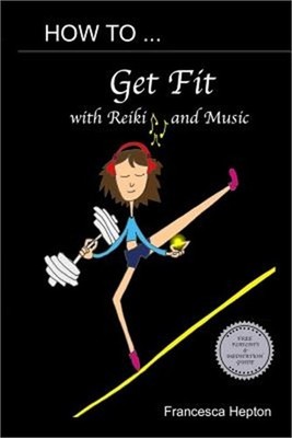 How to Get Fit with Reiki and Music: Release Your Inner Power (Paperback or Soft
