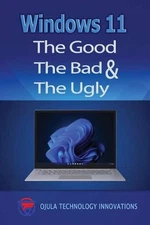 Windows 11: The Good, The Bad & The Ugly by Ojula Technology Innovations Paperba