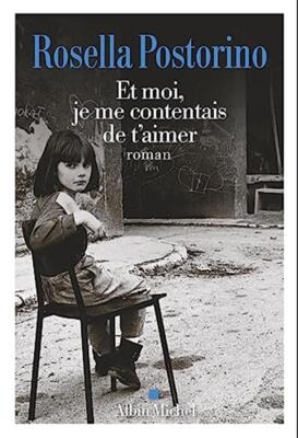 Et moi, je me contentais de t'aimer - Postorino Rosella