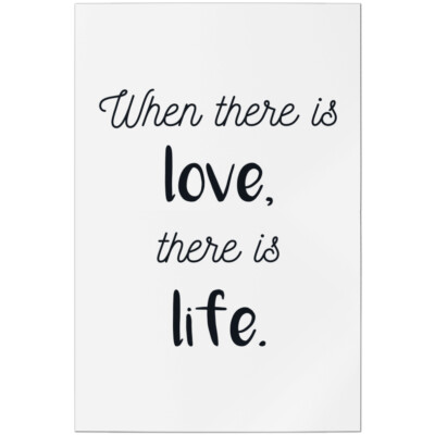 When there is love, there is life 11001008243