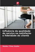 Melaku Yilma Zeleke | InfluêNcia Da Qualidade Do ServiçO Na SatisfaçãO E...
