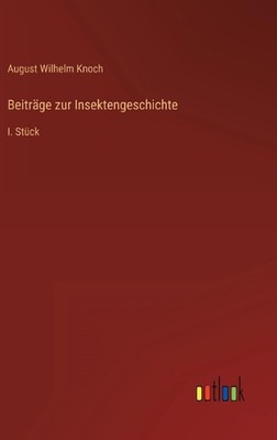 Beitrge zur Insektengeschichte: I. St?ck by August Wilhelm Knoch Hardcover Book