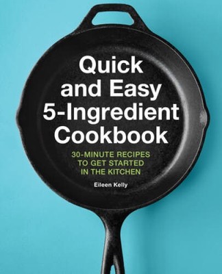 Quick and Easy 5-Ingredient Cookbook: 30-Minute Recipes to Get Started in - GOOD