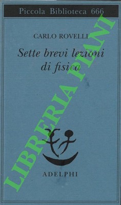 ROVELLI Carlo - Sette brevi lezioni di fisica. (3-74801)
