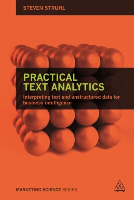 Practical Text Analytics: Interpreting Text And Unstructured Data For Busin...