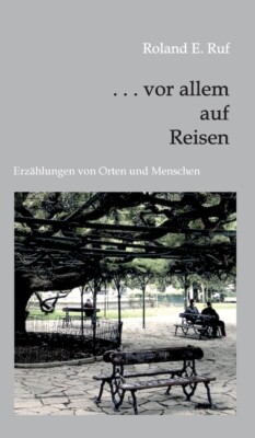 Vor Allem Auf Reisen: Erz?Hlungen Von Orten Und Menschen