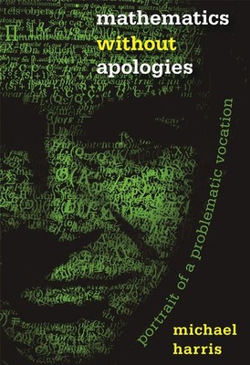 Mathematics without Apologies: Portrait of a Problematic Vocation (Science Esse,
