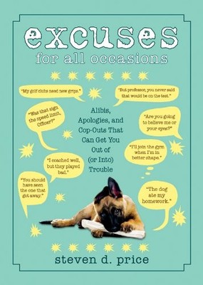 EXCUSES FOR ALL OCCASIONS: ALIBIS, APOLOGIES, AND COP-OUTS By Steven D. Price VG