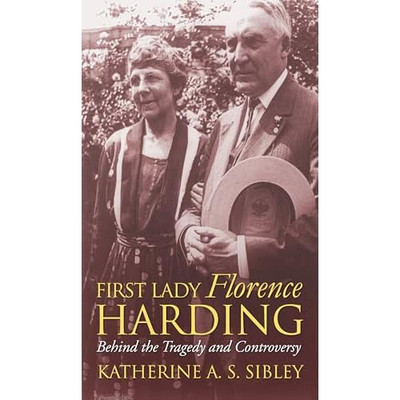 First Lady Florence Harding: Behind the Tragedy and Con - HardBack NEW Sibley, K