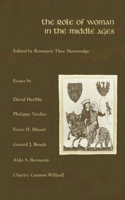 THE ROLE OF WOMAN IN MIDDLE AGES By Rosemarie T. Morewedge - Hardcover
