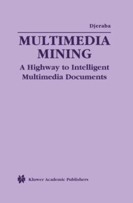 Multimedia Mining : A Highway to Intelligent Multimedia Documents, Hardcover ...