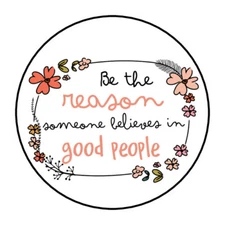 30 BELIEVE IN GOOD PEOPLE ENVELOPE SEALS LABELS STICKERS 1.5" ROUND FLOWERS