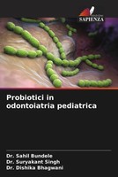 Sahil Bundele (U. A.) | Probiotici In Odontoiatria Pediatrica | Taschenbuch