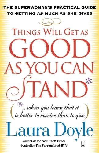 Laura Doyle Things Will Get as Good as You Can Stand (Tascabile)