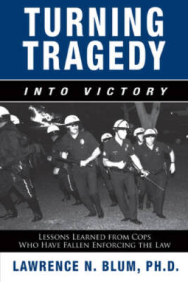 Turning Tragedy Into Victory: Lessons Learned from Cops Who Have Fallen E - GOOD