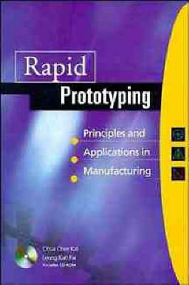 Rapid Prototyping: Principles & Applications in Manufacturing by Kai, Chua Chee