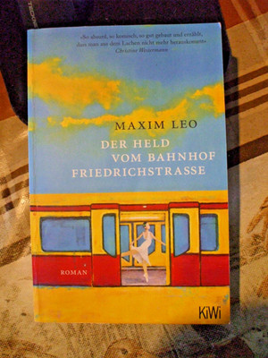 Maxim Leo  Der Held vom Bahnhof Friedrichstrasse