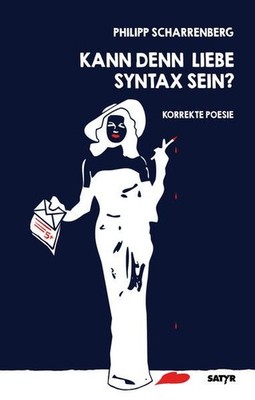 Kann denn Liebe Syntax sein? Korrekte Poesie. Scharrenberg, Philipp: