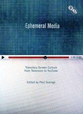 Ephemeral Media: Transitory Screen Culture from Television to Yo