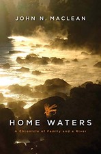 HOME WATERS: A CHRONICLE OF FAMILY AND A RIVER By John N Maclean - Hardcover NEW