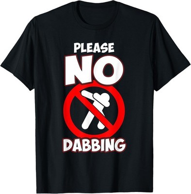 Please No Dabbing Funny Antidabbing No Dab Dance Novelty T-Shirt