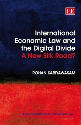 INTERNATIONAL ECONOMIC LAW AND DIGITAL DIVIDE: NEW SILK By Rohan Kariyawasam VG+