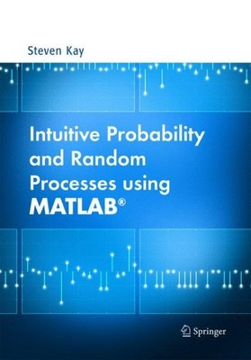 Intuitive Probability And Random Processes Using Matlab, Hardcover by Kay, St...