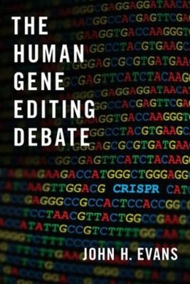 The Human Gene Editing Debate Hardcover John H. Evans